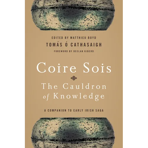 Coire Sois, the Cauldron of Knowledge: A Companion to Early Irish Saga