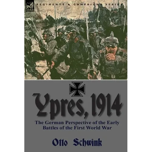 Ypres, 1914: the German Perspective of the Early Battles of the First World War - Hardcover