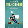 No More Procrastination: Simple Habits To Boost Your Productivity Get Things Done. Discover How to Eliminate Procrastinating Habits & Overcome - Hardcover