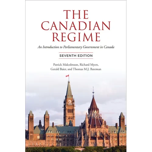 The Canadian Regime: An Introduction to Parliamentary Government in Canada, Seventh Edition - Paperback