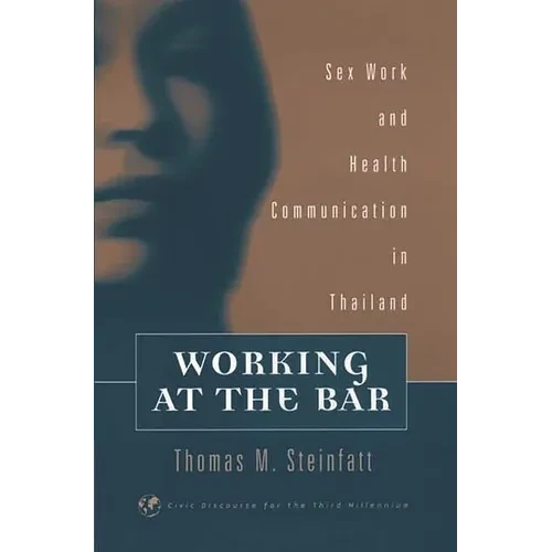 Working at the Bar: Sex Work and Health Communication in Thailand - Hardcover