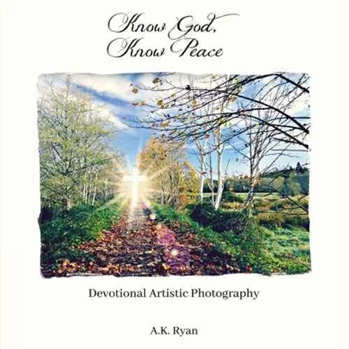 Know God, Know Peace: Devotional Artistic Photography - Hardcover
