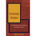 Sovereign Wisdom: Generating Native American Philosophy from Indigenous Cultures - Hardcover