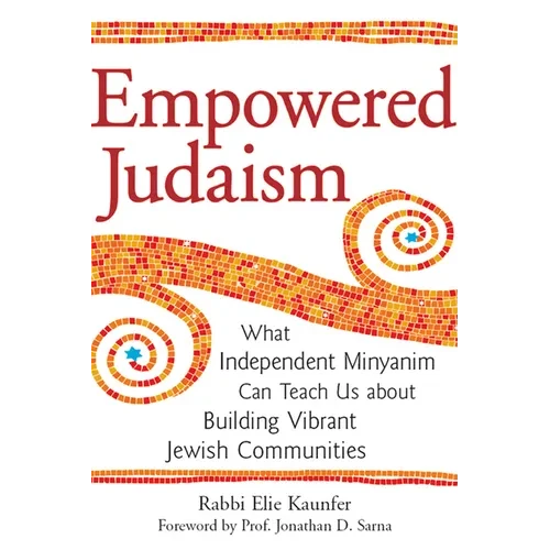 Empowered Judaism: What Independent Minyanim Can Teach Us about Building Vibrant Jewish Communities - Hardcover