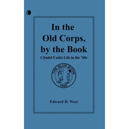 In the Old Corps, by the Book: Citadel Cadet Life in The '60s - Hardcover
