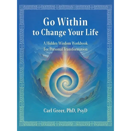 Go Within to Change Your Life: A Hidden Wisdom Workbook for Personal Transformation - Hardcover