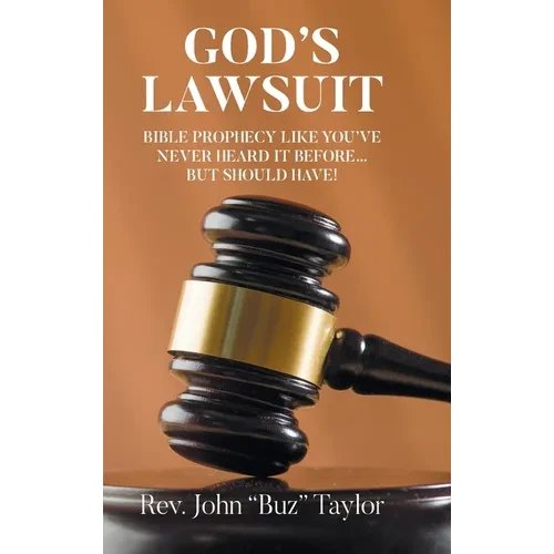 God's Lawsuit: Bible Prophecy Like You've Never Heard it Before... But Should Have! - Hardcover