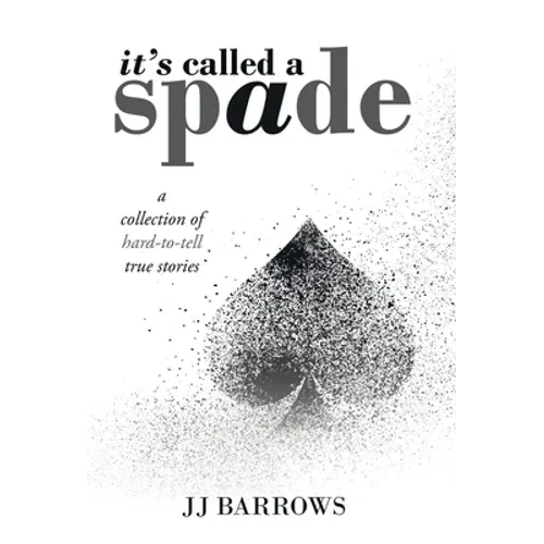 It's Called a Spade: A Collection of Hard-To-Tell True Stories - Hardcover