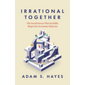 Irrational Together: The Social Forces That Invisibly Shape Our Economic Behavior - Paperback