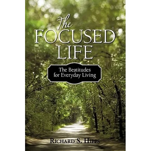 The Focused Life: The Beatitudes for Everyday Living - Paperback