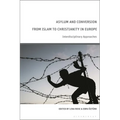 Asylum and Conversion from Islam to Christianity in Europe: Interdisciplinary Approaches - Paperback