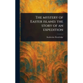 The Mystery of Easter Island: the Story of an Expedition - Hardcover