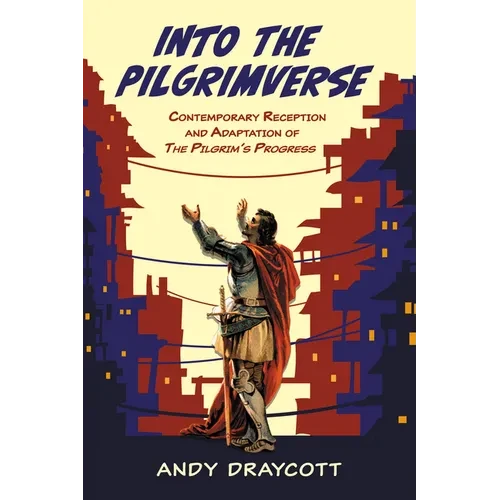 Into the Pilgrimverse: Contemporary Reception and Adaptation of the Pilgrim's Progress - Paperback