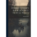 Heinrich Heine's Book of Songs. Tr. by J.E. Wallis - Paperback