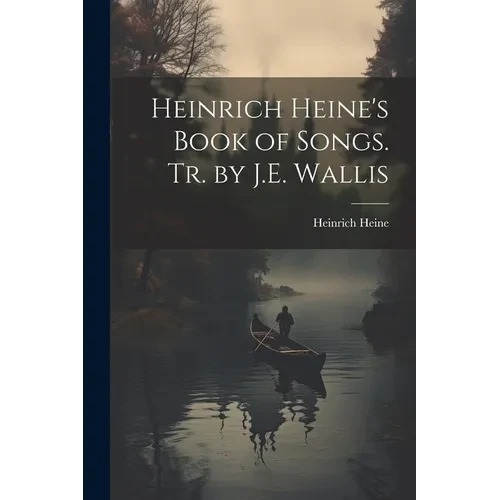Heinrich Heine's Book of Songs. Tr. by J.E. Wallis - Paperback