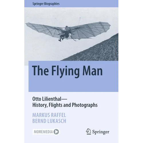 The Flying Man: Otto Lilienthal--History, Flights and Photographs - Paperback