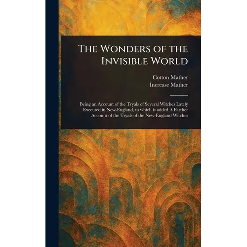 The Wonders of the Invisible World - Hardcover
