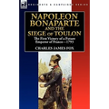 Napoleon Bonaparte and the Siege of Toulon: the First Victory of a Future Emperor of France, 1793 - Paperback