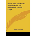 Proofs That The Nilotic Negroes Were The Founder Of Ancient Egypt - Hardcover