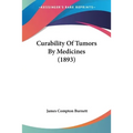 Curability Of Tumors By Medicines (1893) - Paperback