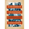 In the Garden of the Righteous: The Heroes Who Risked Their Lives to Save Jews During the Holocaust - Paperback