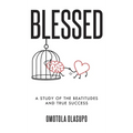 Blessed: A Study Of The Beatitudes And True Success - Hardcover