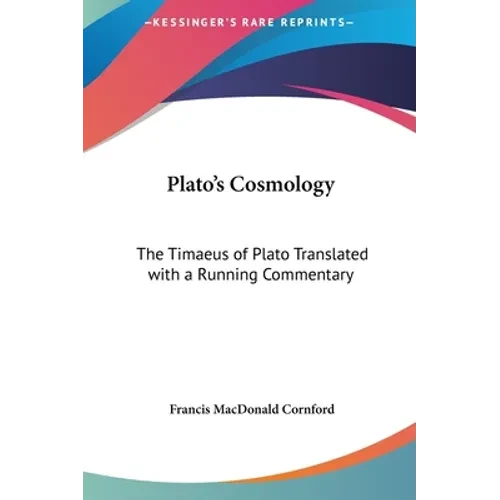 Plato's Cosmology: The Timaeus of Plato Translated with a Running Commentary - Hardcover