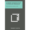 A Short Introduction to English Grammar: With Critical Notes (1799) - Paperback