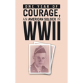 ONE YEAR of COURAGE, AN AMERICAN SOLDIER in WWII - Hardcover