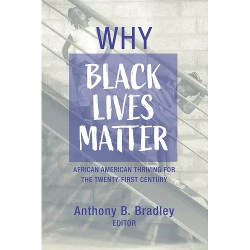 Why Black Lives Matter: African American Thriving for the Twenty-First Century - Hardcover