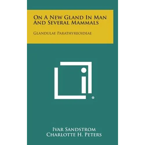 On a New Gland in Man and Several Mammals: Glandulae Parathyreoideae - Hardcover