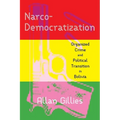 Narco-Democratization: Organized Crime and Political Transition in Bolivia - Paperback