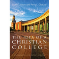 The Idea of a Christian College: A Reexamination for Today's University - Hardcover