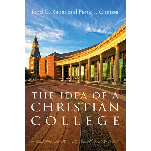 The Idea of a Christian College: A Reexamination for Today's University - Hardcover