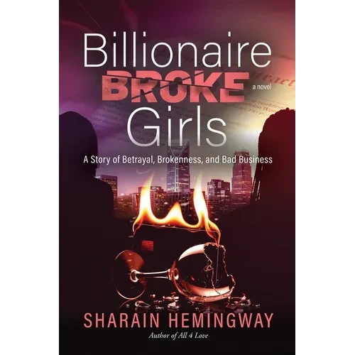 Billionaire Broke Girls: A Story of Betrayal, Brokenness, and Bad Business - Paperback