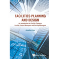 Facilities Planning and Design - An Introduction for Facility Planners, Facility Project Managers and Facility Managers - Paperback
