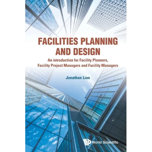 Facilities Planning and Design - An Introduction for Facility Planners, Facility Project Managers and Facility Managers - Paperback