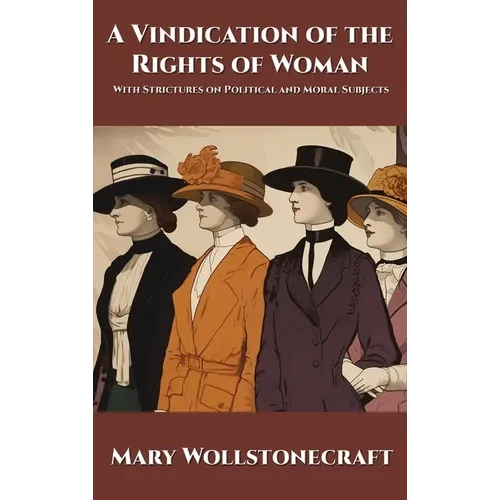 A Vindication of the Rights of Woman: With Strictures on Political and Moral Subjects - Hardcover
