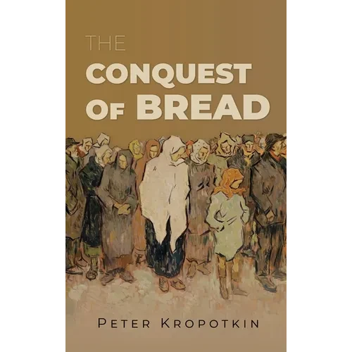 The Conquest of Bread - Hardcover