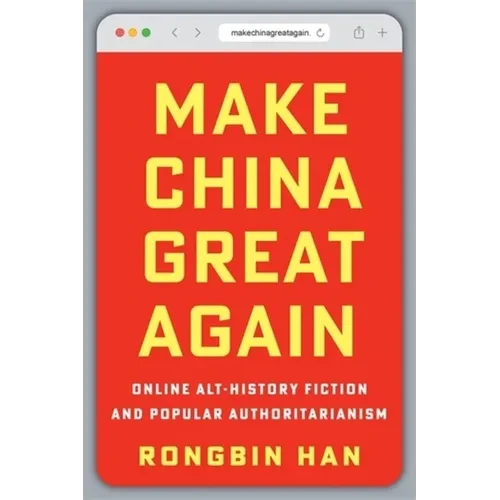 Make China Great Again: Online Alt-History Fiction and Popular Authoritarianism - Paperback