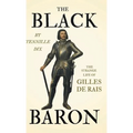 The Black Baron - The Strange Life of Gilles De Rais - Hardcover