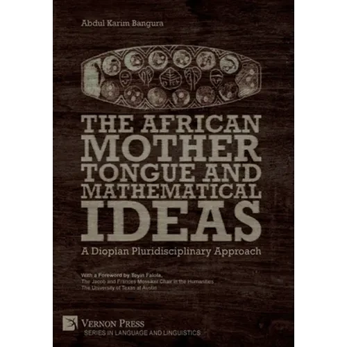 The African Mother Tongue and Mathematical Ideas: A Diopian Pluridisciplinary Approach - Hardcover