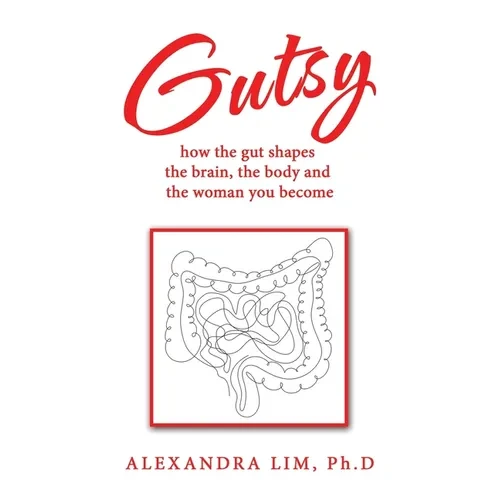 Gutsy: how the gut shapes the brain, the body and the woman you become - Paperback