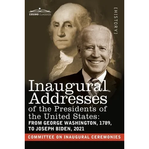 Inaugural Addresses of the Presidents of the United States: From George Washington, 1789, to Joseph R. Biden, 2021 - Paperback