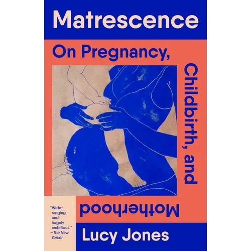 Matrescence: On Pregnancy, Childbirth, and Motherhood - Paperback