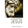 Gossiping Jesus: The Oral Processing of Jesus in John's Gospel - Hardcover