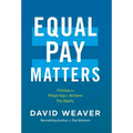 Equal Pay Matters: Closing the Wage Gap to Achieve Pay Equity - Hardcover