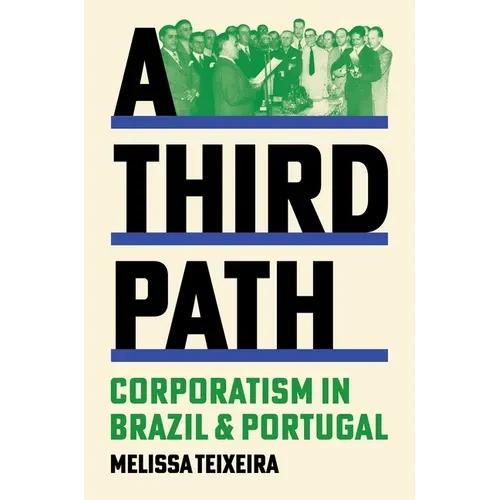 A Third Path: Corporatism in Brazil and Portugal - Paperback