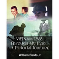 Vietnam 1968: Through My Eyes - A Pictorial Journey - Paperback