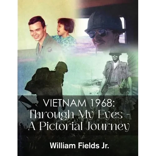 Vietnam 1968: Through My Eyes - A Pictorial Journey - Paperback